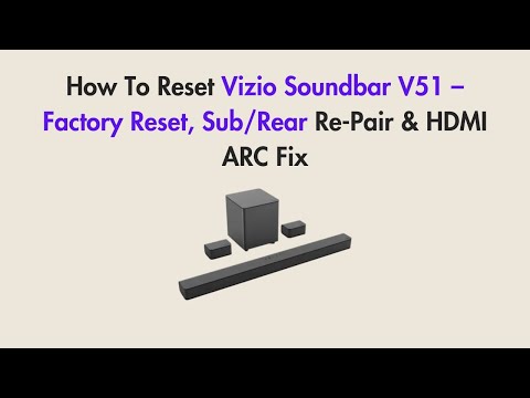 How To Reset Vizio Soundbar V51 – Factory Reset, Sub/Rear Re-Pair & HDMI ARC Fix