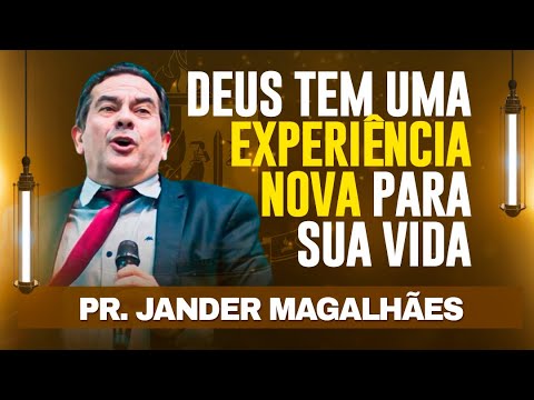 Pr Jander Magalhães - DEUS TEM UMA EXPERIÊNCIA NOVA PARA SUA VIDA