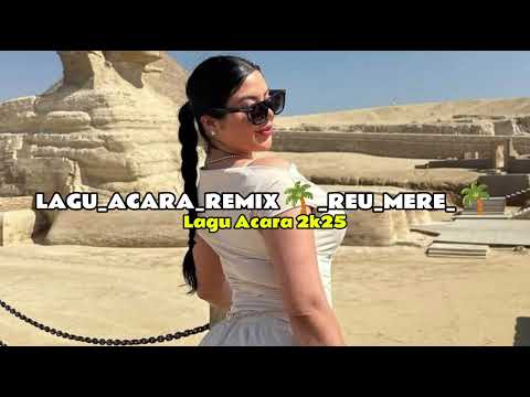 LAGU_ACARA_REMIX🌴_REU_MERE_🌴_REMIX_TIMUR_PROJECT_2025(256k)