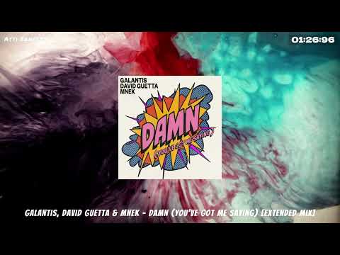 Galantis, David Guetta & MNEK - Damn (You've Got Me Saying) [Extended Mix]