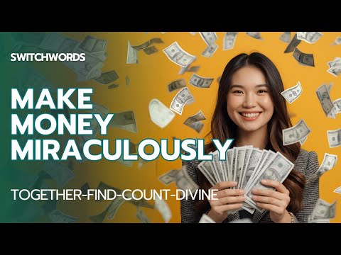 Switchwords to Manifest and Make Money Miraculously - TOGETHER-FIND-COUNT-DIVINE