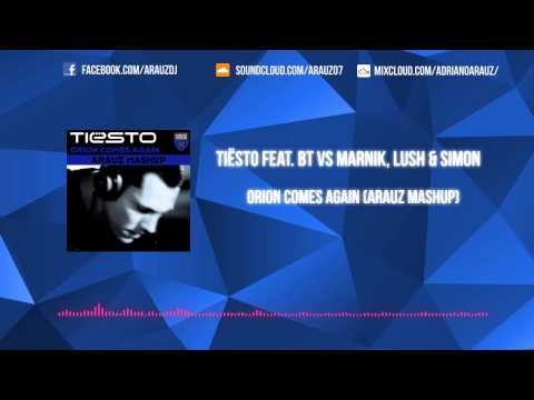 Tiësto feat. BT vs Marnik, Lush & Simon - Orion Comes Again (Arauz Mashup)