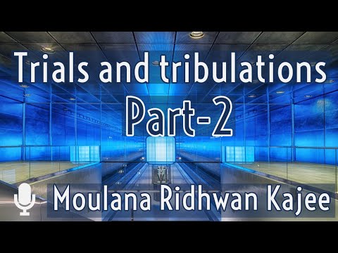 Trials and tribulations  (Part-2) | Moulana Ridhwan Kajee