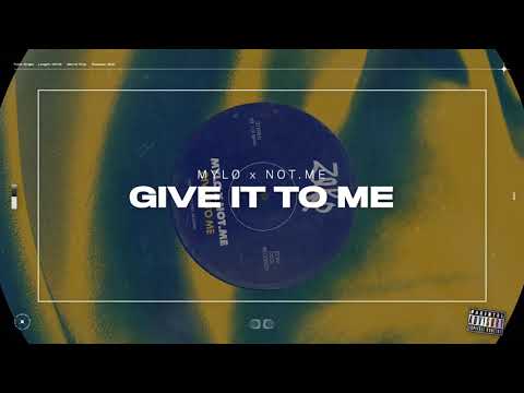 MYLØ x NOT.ME - Give It To Me
