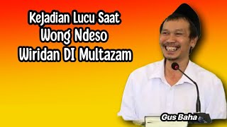 Download lagu GUS BAHA. CERITA LUCU SAAT WONG NDESO WIRIDAN DI MULTAZAM. mp3