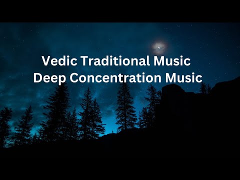 Vedic Traditional Music for Study, Focus and Meditation - Deep Concentration Music