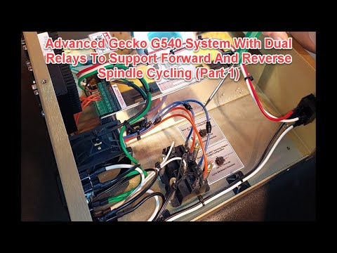 Advanced Gecko G540 System With Dual Relays To Support Forward And Reverse Spindle Cycling (Part 1)