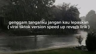 Download lagu genggam tanganku jangan kau lepaskan ( viral tiktok version speed up reverb lirik mp3