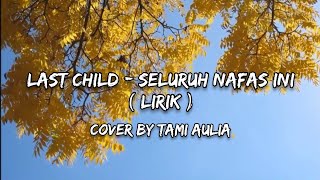 Download lagu Last Child - Seluruh Nafas Ini ( Lirik ) | Cover by Tami Aulia mp3