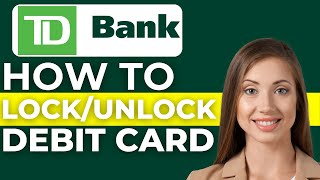 How To Lock/Unlock TD Bank Debit Or ATM Card (2024)