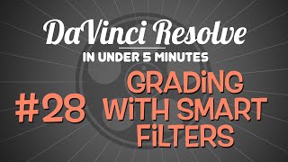 DaVinci Resolve in Under 5 Minutes: Using Smart Filters for Grading