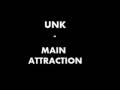 UNK - MAIN ATTRACTION