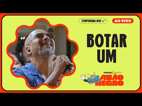 Adão Negro - Botar Um | Macaco Sessions (Ao Vivo)
