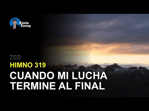 Himno 319: Cuando mi lucha termine al final | Himnario Adventista