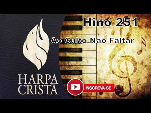 Hinos 251 Ao culto não faltar - Harpa Cristã