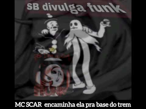MC SCAR ENCAMINHA ELA PRA BASE DO TREM DJ ALAN DO SB
