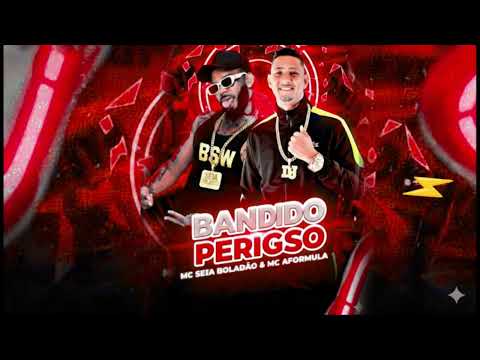 🔵 MC SEIA BOLADÃO & MC AFORMULA - BANDIDO PERIGSO - REMIX BREGA FUNK
