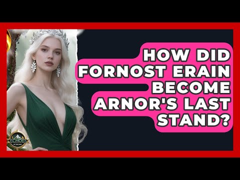 How Did Fornost Erain Become Arnor's Last Stand? - Echoes Of The Ring