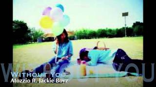 Atozzio ft. Jackie Boyz - Without You [HD]