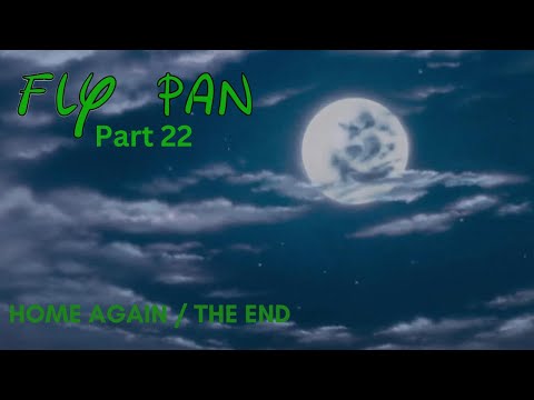 "Fly Pan" Part 22 - Home Again / The End