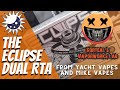 The Eclipse Dual RTA from Yacht Vape & Mike Vapes!