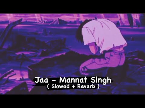 Jaa - Mannat Singh / Ajit Singh [ Slowed + Reverb ]