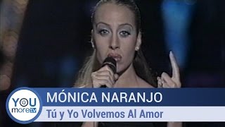 Mónica Naranjo - Tú y Yo Volvemos Al Amor