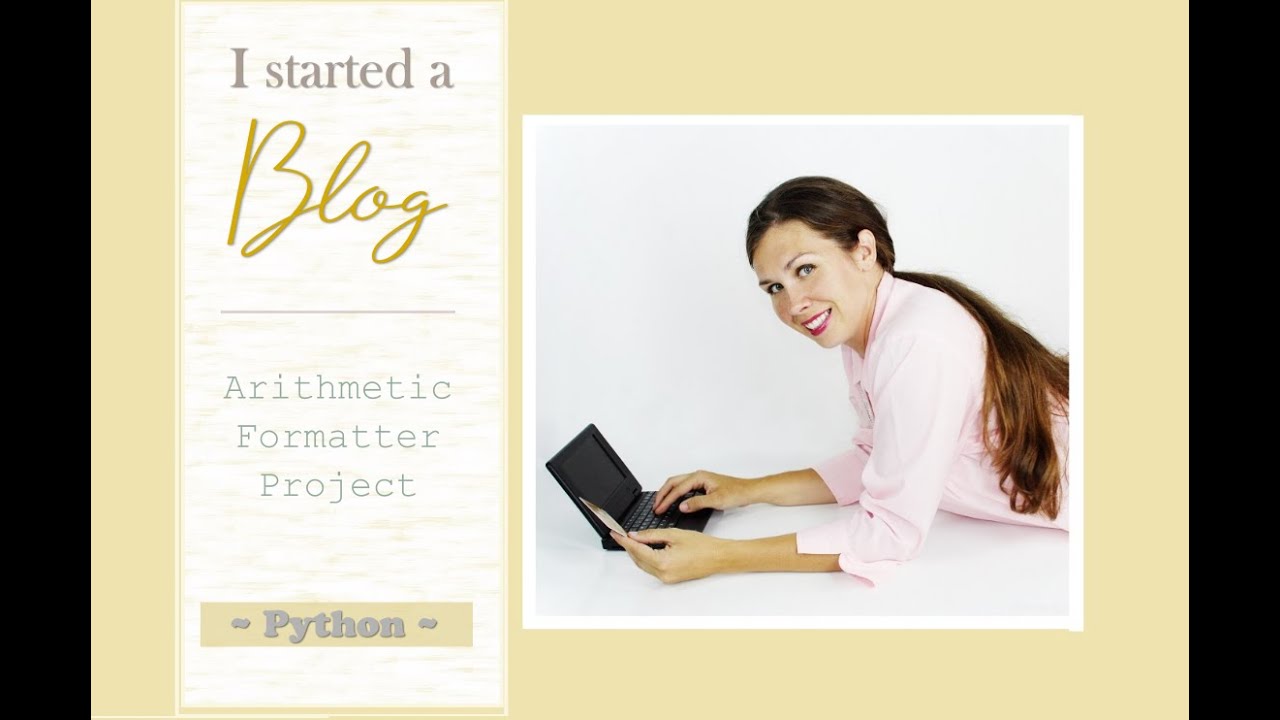 Free Code Camp - Arithmetic Formatter Project using Python - PLUS a *NEW* Blog!