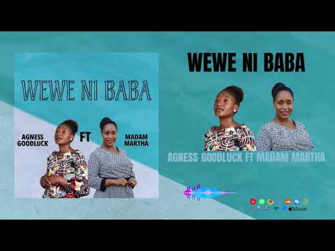 AGNESS GOODLUCK FT MADAM MARTHA WEWE NI BABA official audio fone number 0719619175