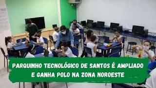 Parquinho Tecnológico de Santos é ampliado e ganha polo na Zona Noroeste