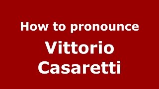 How to pronounce Vittorio Casaretti