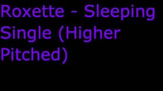 Roxette - Sleeping Single (Higher Pitched)