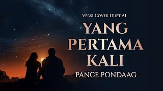 Download lagu Yang Pertama Kali - Pance Pondaag | Versi Duet (AI Cover Lirik Video) mp3