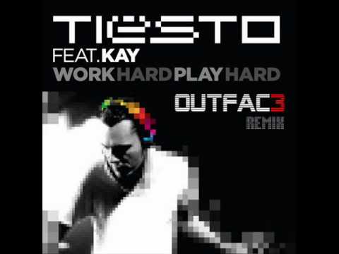 Work Hard, Play Hard (Outfac3 Remix) - Tiesto Ft. Kay