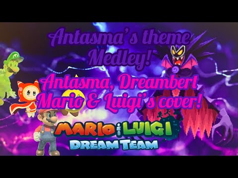 Antasma’s theme Medley! (Mario & Luigi’s Dream Team!) (Antasma, Dreambert, Mario & Luigi’s covers!)
