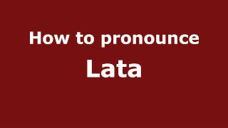 How to pronounce Lata