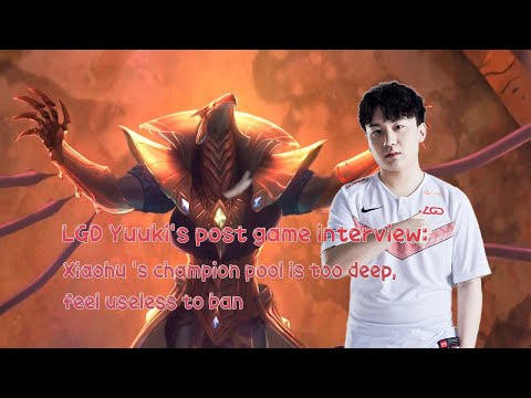 LGD Yuuki 胡浩明 post game interview: Xiaohu ’s champion pool is too deep, feel useless to ban