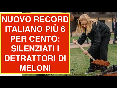 NUOVO RECORD ITALIANO PIÙ 6 PER CENTO: SILENZIATI I DETRATTORI DI MELONI
