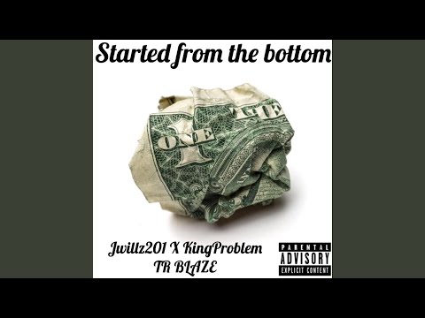 Started From The Bottom (feat. Kingproblem & Trblaze)