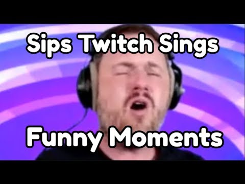 Sips Twitch Sings Funny Compilation/Moments