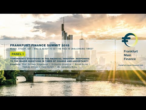 Frankfurt Finance Summit 2018 - Panel I - Tomorrow’s Strategies in the Financial Industry