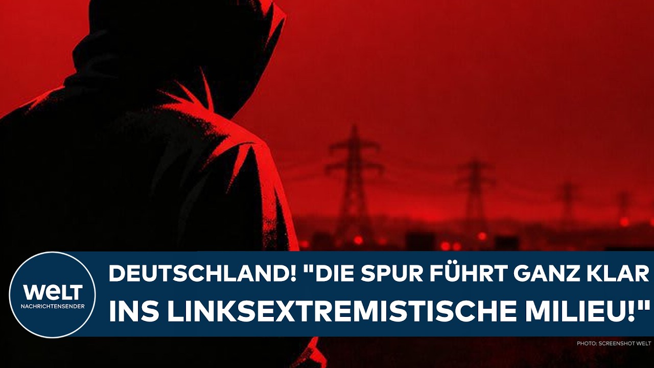 DEUTSCHLAND: "Die Spur führt ganz klar ins linksextremistische Milieu!"