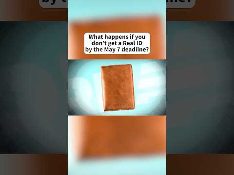 What happens if you don't get a Real ID by the May 7 deadline?