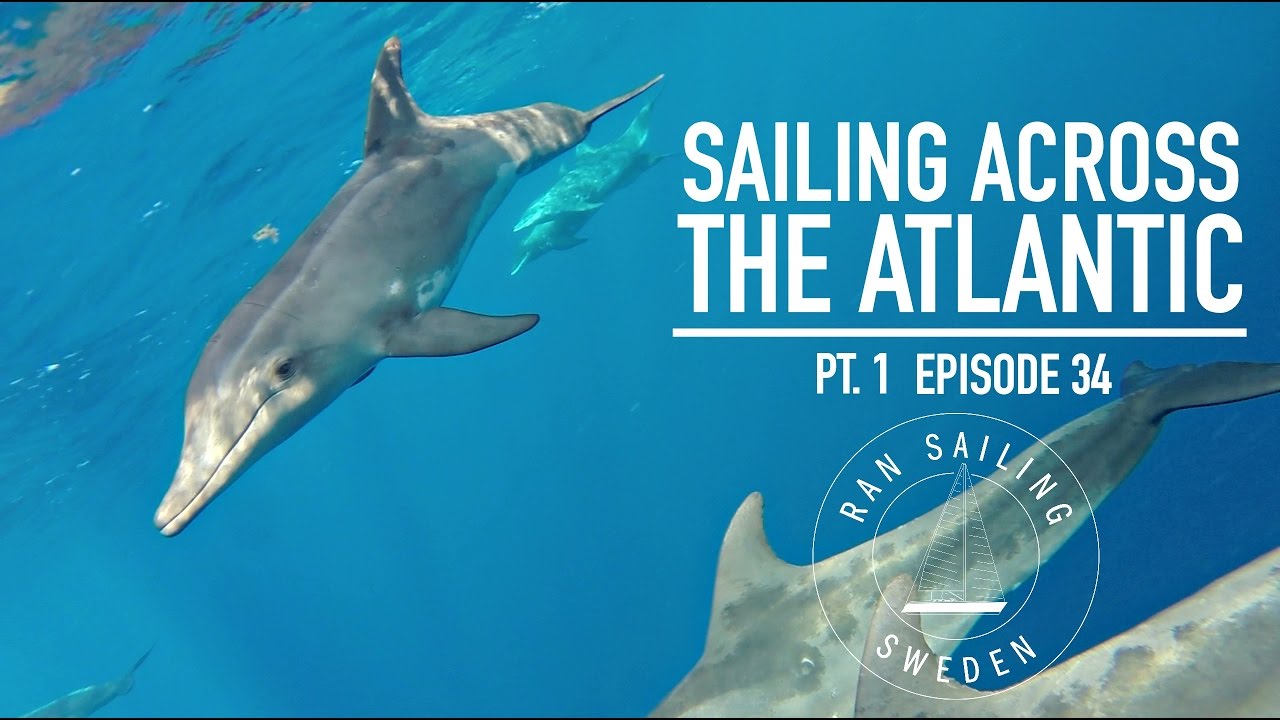 Sailing across the Atlantic Pt. 1 - Ep. 34 RAN Sailing