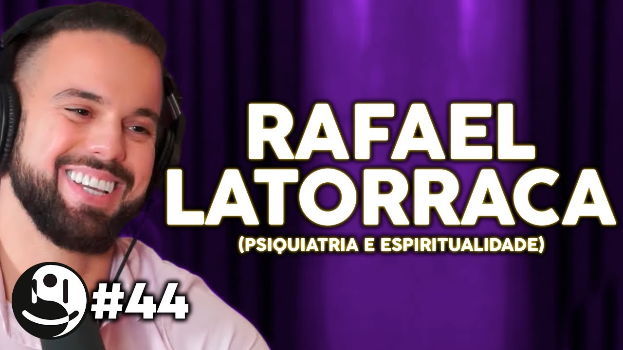 RAFAEL LATORRACA (PSIQUIATRIA E ESPIRITUALIDADE) - Lutz Podcast #44