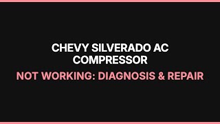 Chevy Silverado AC Compressor Not Working: Diagnosis & Repair