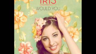 Iris - Would You (Studio Version)