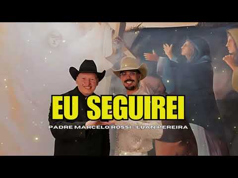 Padre Marcelo Rossi - Luan Pereira - Eu Seguirei