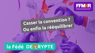 La Fédé decrypte n°24: Casser la convention ? Ou enfin la rééquilibrer