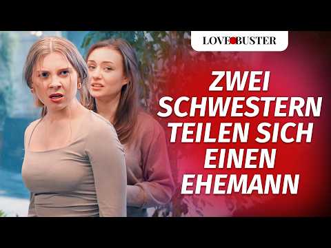 Zwei Schwestern teilen sich einen Ehemann | @LoveBusterDeutsch